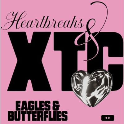 Heartbreaks & Xtc - Eagles & Butterflies