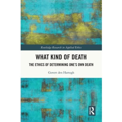 What Kind Of Death - Routledge Research In Applied Ethics - Govert (University of Amsterdam