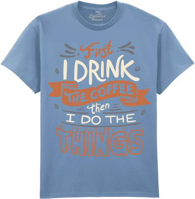 First I Drink The Coffee The Coloured House T-shirt XXL