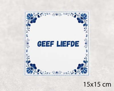 Spreuk tegel 15x15 cm Geef liefde