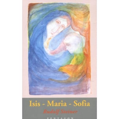 Isis - Maria - Sofia - Rudolf Steiner