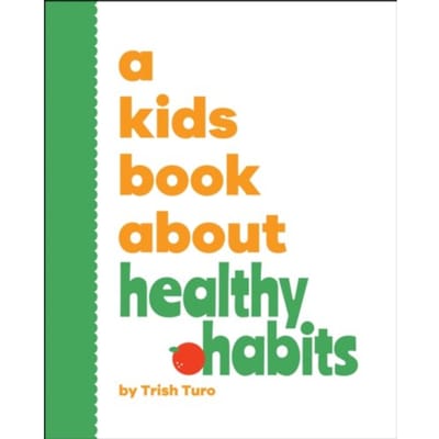 A Kids Book About Healthy Habits - A Kids Book - Trish Turo