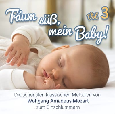 Wolfgang Amadeus Mozart - Träum Süß, Mein Baby! Klassik Zum Einschlafen Vol. 3