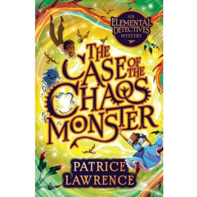 The Case Of The Chaos Monster: An Elemental Detectives Adventure - Patrice Lawrence
