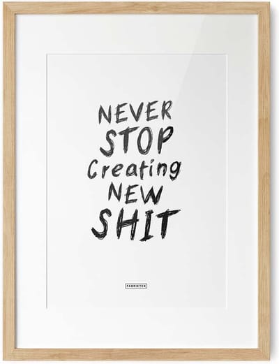 Fabrikten Tekstposter Never Stop Making New Shit - A3