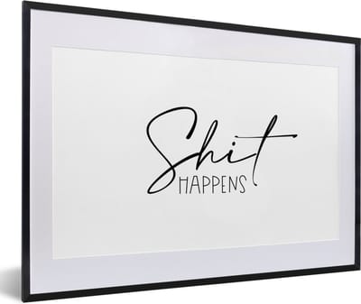 Fotolijst incl. Poster - Spreuken - Quotes - Shit happens - Zwart - Wit - 60x40 cm - Posterlijst