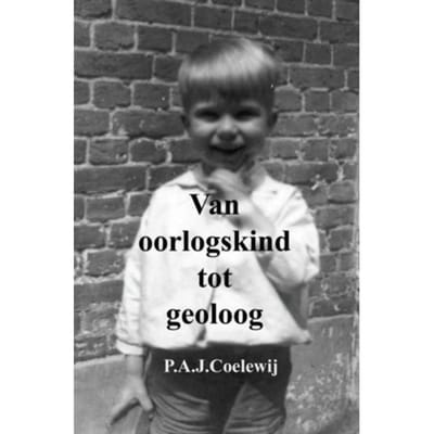 Van Oorlogskind Tot Geoloog - P.A.J. Coelewij
