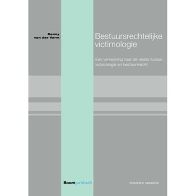 Bestuursrechtelijke Victimologie - Pompe-Reeks - Benny van der Vorm