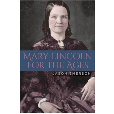 Mary Lincoln For The Ages - Jason Emerson