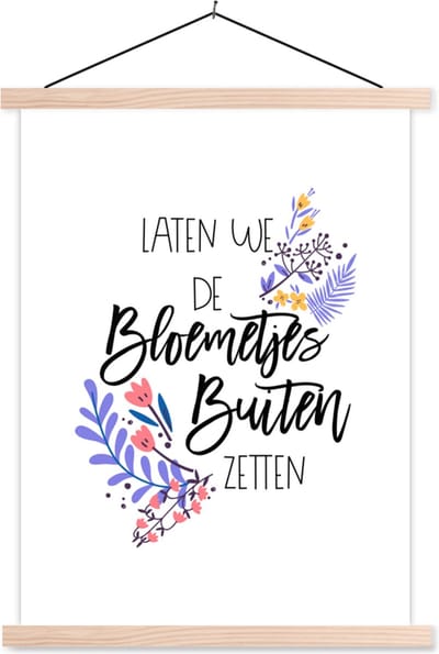 Posterhanger incl. Poster 87x120 cm - Schoolplaat - Spreuken - Quotes - Laten we de bloemetjes buiten zetten - Textielposter - Blanke latten