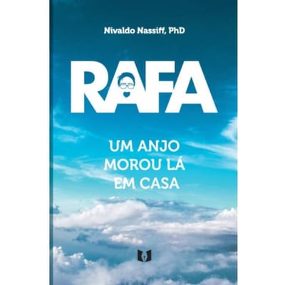 Rafa - Um Anjo Morou Lá Em Casa - Nivaldo Nassiff, PhD