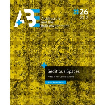 Seditious Spaces - A+Be Architecture And The Built Environment - Nurul Azreen Azlan