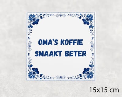 Spreuk tegel 15x15 cm Oma’s koffie smaakt beter
