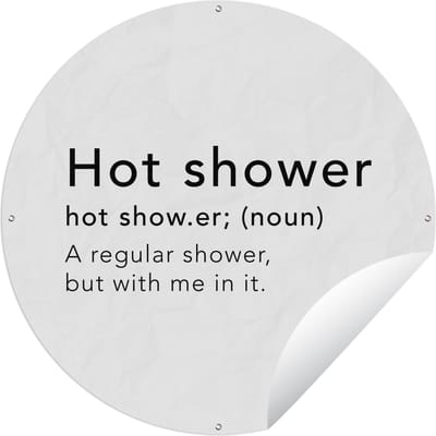 Tuincirkel Spreuken - Quotes - A regular shower but with me in it - Hot shower - Woordenboek - 60x60 cm - Ronde Tuinposter - Buiten