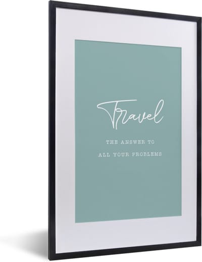 Fotolijst incl. Poster - Spreuken - Quotes - The answer to all your problems - Travel - Reizen - 40x60 cm - Posterlijst