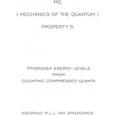 Mq [ Mechanics Of The Quantum ] - Property 5 : Hydrogen Energy Level Ratios From Counting - Koenraad M.L.L. Van Spaendonck