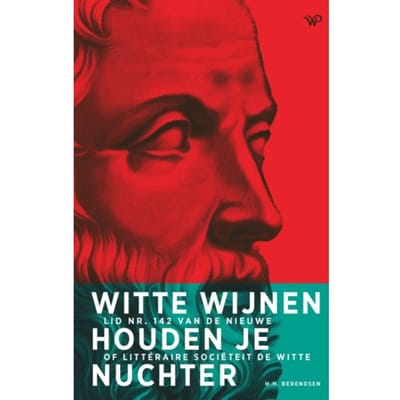 Witte Wijnen Houden Je Nuchter - Hendrikus Berendsen