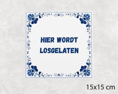 Spreuk tegel 15x15 cm Hier wordt losgelaten