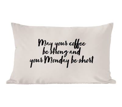 Sierkussens - Kussentjes Woonkamer - 60x40 cm - Quotes - Spreuken - May your coffee be strong and your Monday be short - Koffie