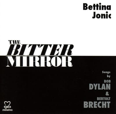 Bettina Jonic - The Bitter Mirror – Songs By Bob Dylan & Bertolt Brecht (2 CD)