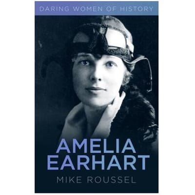 Daring Women Of History: Amelia Earhart - Mike Roussel