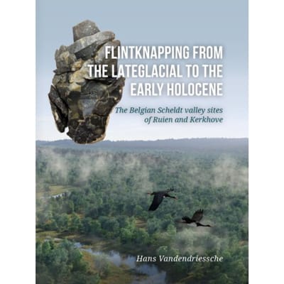 Flintknapping From The Lateglacial To The Early Holocene - Hans Vandendriessche
