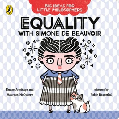 Big Ideas For Little Philosophers: Equality With Simone De Beauvoir - Big Ideas For Little - Duane Armitage