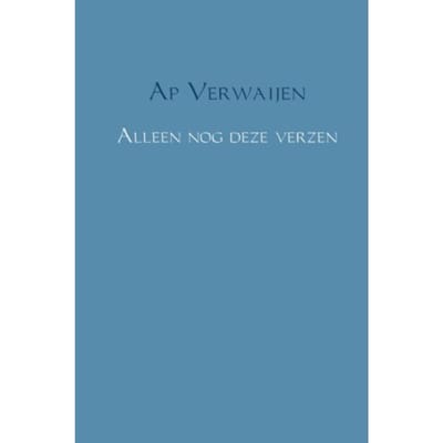 Alleen Nog Deze Verzen - Ap Verwaijen