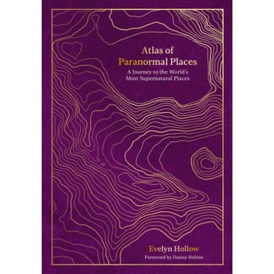 Atlas Of Paranormal Places - Unexpected Atlases - Evelyn Hollow
