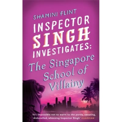 Inspector Singh Investigates: The Singapore School Of Villainy - Inspector Singh Investig - Shamini Flint