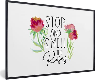 Fotolijst incl. Poster - Spreuken - Stop and smell the roses - Quotes - 60x40 cm - Posterlijst