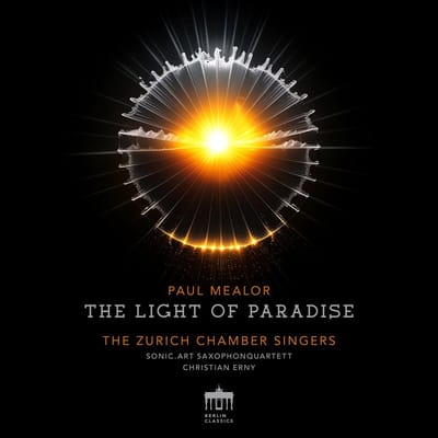 Zurich Chamber Singers, Sonic.Art Saxophonquartett & Christian Erny - Paul Mealor: The Light Of Paradise (CD)