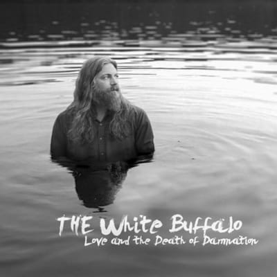Love And The Death Of Damnation - The White Buffalo