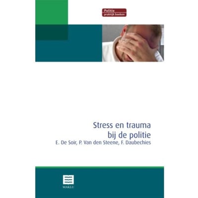 Stress En Trauma Bij De Politie - Erik De Soir