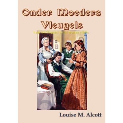 Onder Moeders Vleugels - Louise M. Alcott