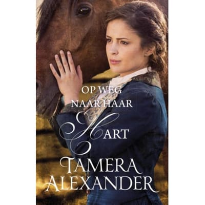 Op Weg Naar Haar Hart - Bell Meade Serie - Tamera Alexander