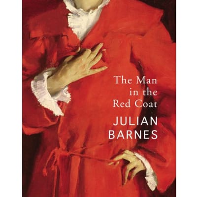 The Man In The Red Coat - Julian Barnes