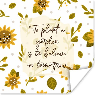 Poster Quotes - To plant a garden is to believe in tomorrow - Spreuken - 100x100 cm XXL