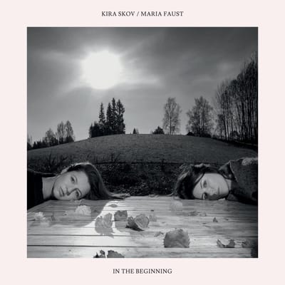 In The Beginning - Kira Skov & Maria Faust