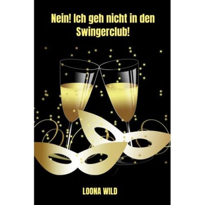 Nein! Ich Geh Nicht In Den Swingerclub! - Loona Wild