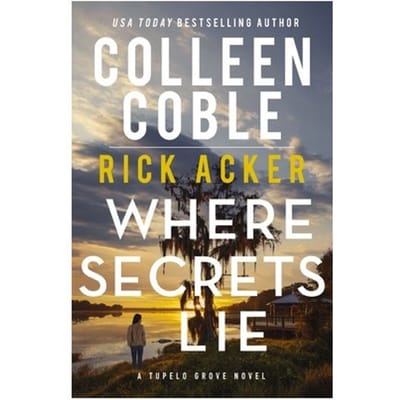 Where Secrets Lie - A Tupelo Grove Novel - Colleen Coble