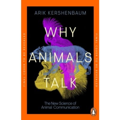 Why Animals Talk - Arik Kershenbaum