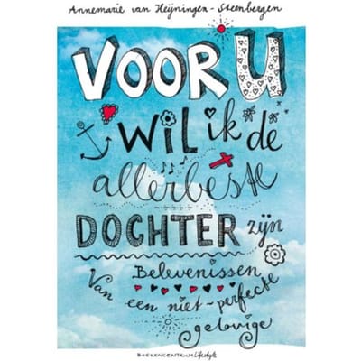 Voor U Wil Ik De Allerbeste Dochter Zijn - Annemarie Heijningen-Steenbergen