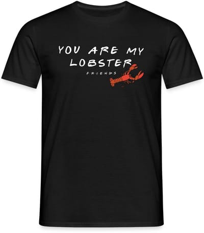 Friends You Are My Lobster Citaat T-Shirt Heren