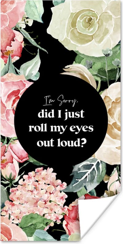 Poster Kinderen - Spreuken - Rozen - Im sorry, did I just roll my eyes out loud? - Quotes - 80x160 cm