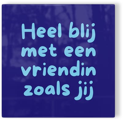 Tegeltje Heel blij met een vriendin zoals jij - donkerblauw lichtblauw - tegeltje liefde - tegeltje met tekst