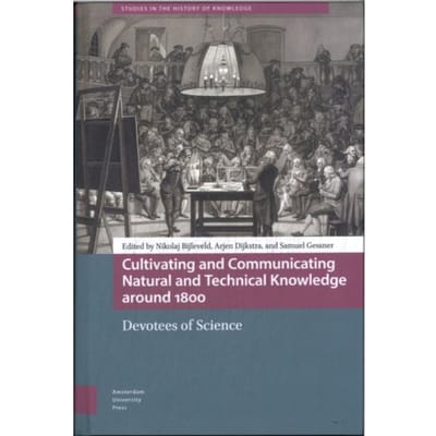 Cultivating And Communicating Natural And Technical Knowledge Around 1800 - Studies In The