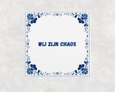 Spreuk tegel 15x15 cm Wij zijn chaos