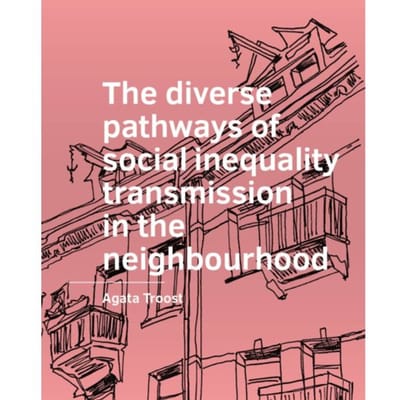 The Diverse Pathways Of Social Inequality Transmission In The Neighbourhood - A+Be - Agata Troost