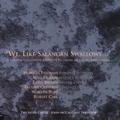 The Astra Choir - "We, Like Salangan Swallows..." (A Choral Gallery Of Morton Feldman And Contemporaries) (CD)